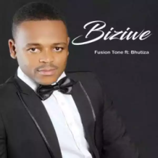 Biziwe - Fusion Tone Ft. Bhutiza